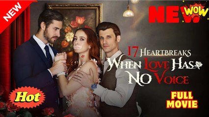 [Hot 2025🔥] 17 heartbreaks when love has no voice Full Movie