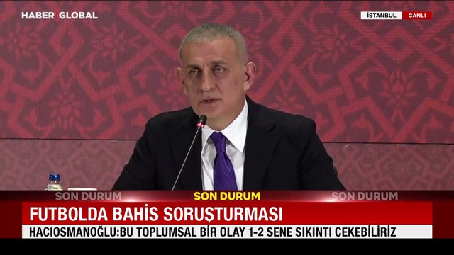 TFF Başkanı Hacıosmanoğlu'ndan bahis soruşturması açıklaması: Bazı kulüpler zarar görecek