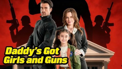 Daddy's Got Girls and Guns #Full