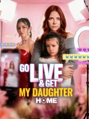 Go live and Get My Daughter Home Full movie 🍒