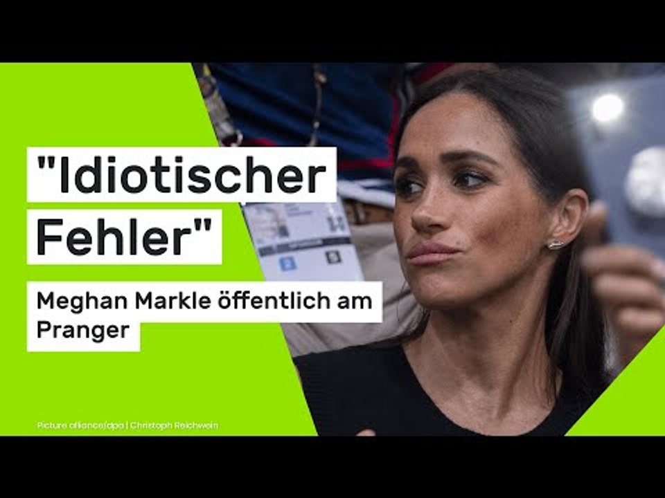 'Idiotischer Fehler' - Meghan Markle öffentlich am Pranger