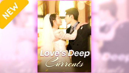Love's Deep Currents full short drama