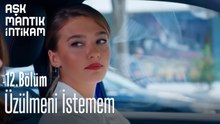 Üzülmeni İstemem-Aşk Mantık İntikam 12. Bölüm