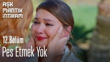 Pes Etmek Yok-Aşk Mantık İntikam 12. Bölüm