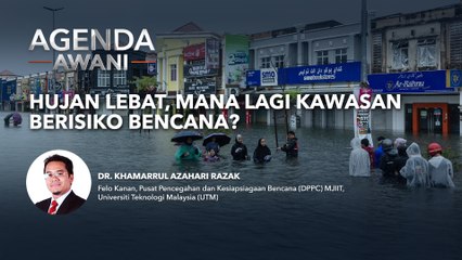 Agenda AWANI: Hujan lebat, mana kawasan berisiko bencana?