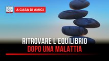 Scoprire una malattia come reagisce la nostra mente e come riscoprire l'equilibrio - Con Angela Veltri