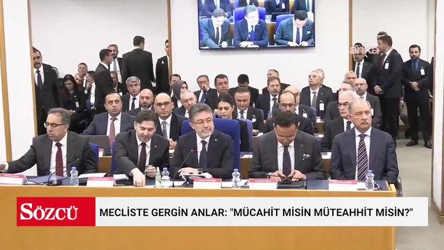 Mecliste gergin anlar: Mücahit misin müteahhit misin?