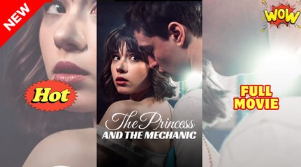 [Hot 2025🔥] The Princess And The Mechanic - Full Movie HD - Best Drama ShortFilms Hot Romance Love