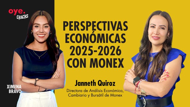 Oye Cracks | Perspectivas Económicas 2025-2026 con Monex