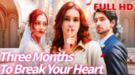 Three months to break your heart - Full Movie New 2025