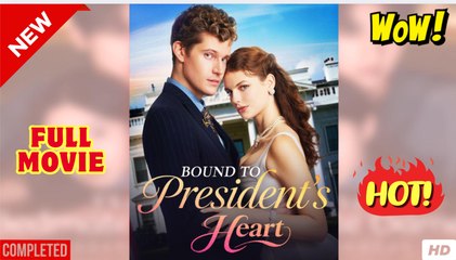 Bound to President's Heart Full Movies English Sub