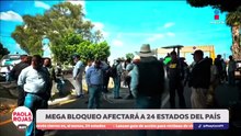 Prevén bloqueos en autopistas de 24 estados del país | DPC con Paola Rojas