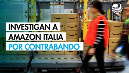Italia registra instalaciones de Amazon por investigación sobre contrabando de productos chinos