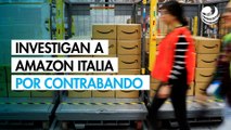 Italia registra instalaciones de Amazon por investigación sobre contrabando de productos chinos