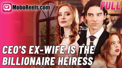 CEO's Ex-Wife Is The Billionaire Heiress (NEW) - FULL [Eng Sub]