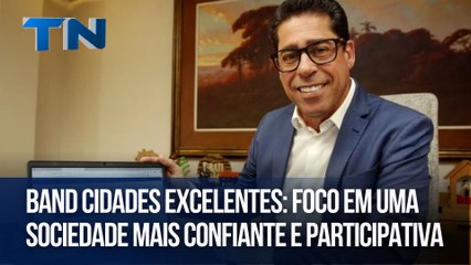 Band Cidades Excelentes: Foco em uma sociedade mais confiante e participativa