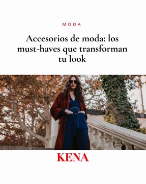 Accesorios de Moda: Los must-haves que transforman tu look al instante | Kena Tendencias 2025 desintoxicarte en enero