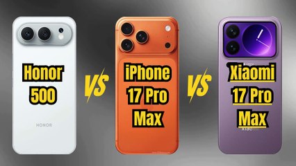 Honor 500 VS iPhone 17 Pro Max VS Xiaomi 17 Pro Max