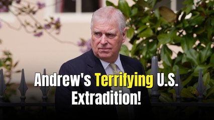 Andrew is 'terrified' of getting arrested and extradited to the U.S.