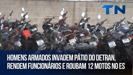 Homens armados invadem pátio do Detran, rendem funcionários e roubam 12 motos no ES