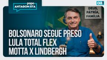 Bolsonaro segue preso/Lula total flex/Motta x Lindbergh | Papo Antagonista - 24/11/2025