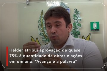 Helder atribui aprovação de quase 75% à quantidade de obras e ações em um ano: “Avanço é a palavra”