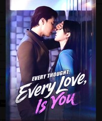 Every Thought Every Love Is You Chinese Drama - English Sub