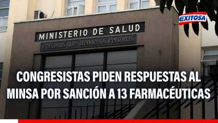 Congresistas exigen RESPUESTAS del MINSA tras sanción de Indecopi contra 13 farmacéuticas