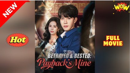 Betrayed & Bested Payback’s Mine - Drama FULL MOVIES ENGLISH SUB