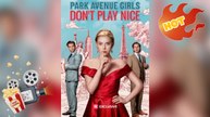 Park Avenue Girls Don't Play Nice [ NEW MOVIE RELEASES ]