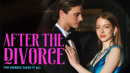 After the Divorce The Heiress Takes It All_HOT NEW 2025