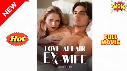 [New] Love Affair With Ex-Wife - Full Movie