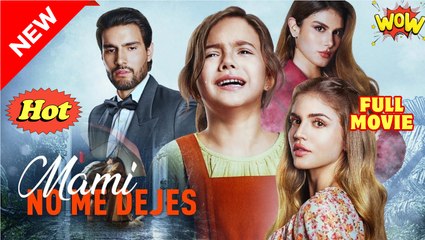 Mami No Me Dejes Completo en Español