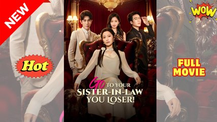 Go to Your Sister-in-Law You Loser - Drama FULL MOVIES ENGLISH SUB