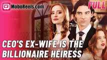 Ceo's Ex-Wife Is The Billionaire Heiress - Full Movie