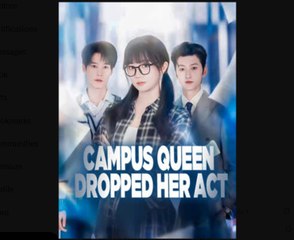Campus Queen Dropped Her Act Chinese Drama - English Sub