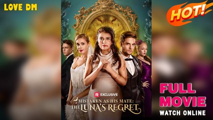Mistaken As His Mate: The Luna's Regret - Full Movie