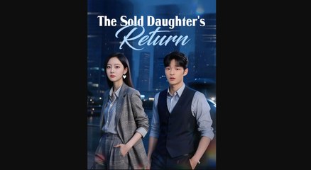 The sold Daughter's Return (Moboreels)