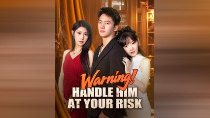 Warning! Handle Him At Your Risk