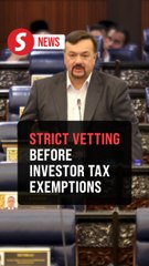 Investors given tax exemptions only after strict vetting process, Dewan Rakyat told