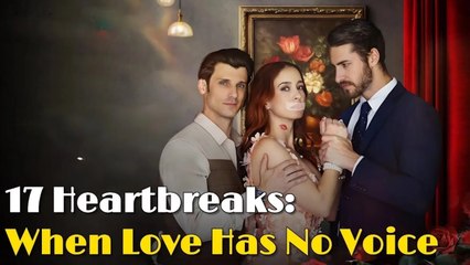 17 Heartbreaks When Love Has No Voice - Playlet