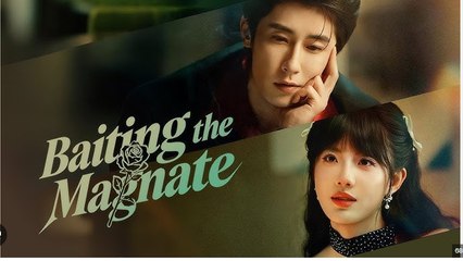Baiting the Magnate Chinese Drama - English Sub