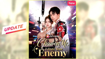 Cheat On Me, I Date Your Enemy full hd