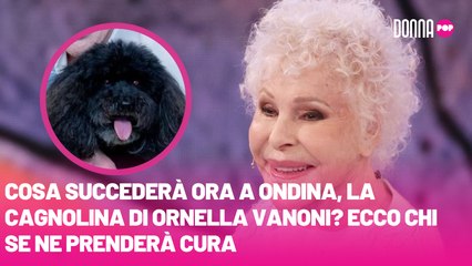 Cosa succederà ora a Ondina, la cagnolina di Ornella Vanoni Ecco chi se ne prenderà cura