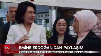Emine Erdoğan'dan Güney Kore Devlet Başkanı'nın eşi Kim ile programlarına ilişkin videolu paylaşım