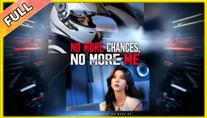 No More Chances, No More Me (2025) - FULL [Eng Sub]