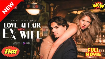 [New] Love Affair With Ex-Wife #shotshort #snaxbox - Full Movie