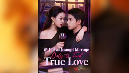 We Fled an Arrangement Married Only to Find True Love Full Movies
