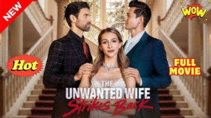 🔥The Unwanted Wife Strikes Back - Full Movie