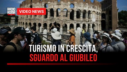 Turismo in crescita, sguardo al Giubileo